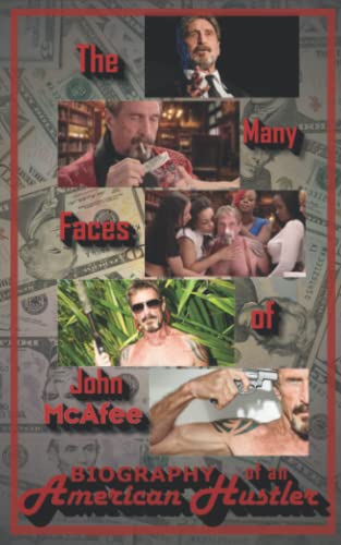The Many Faces of John McAfee: Biography of an American Hustler (90-Minute Biography Series) von Independently published