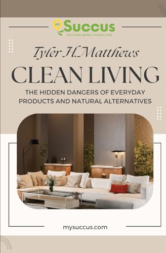 Clean Living: The Hidden Dangers of Everyday Products and Natural Alternatives von Independently published