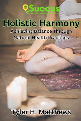 Holistic Harmony: Achieving Balance Through Natural Health Practices von Independently published