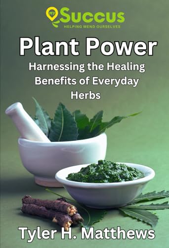Plant Power: Harnessing the Healing Benefits of Everyday Herbs von Independently published