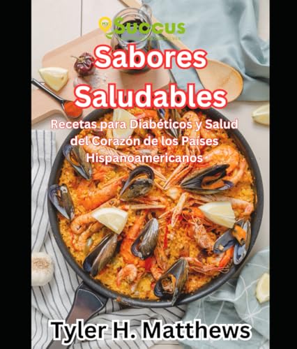 Sabores Saludables: Recetas para Diabéticos y Salud del Corazón de los Países Hispanoamericanos von Independently published