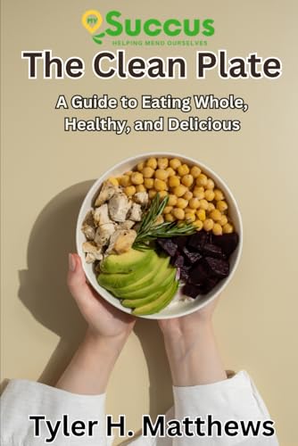 The Clean Plate: A Guide to Eating Whole, Healthy, and Delicious von Independently published