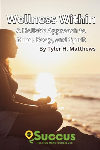 Wellness Within: A Holistic Approach to Mind, Body, and Spirit von Independently published