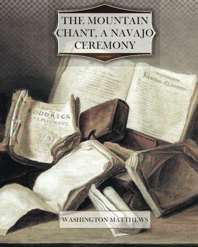 The Mountain Chant,A Navajo Ceremony