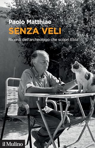 Senza veli. Ricordi dell'archeologo che scoprì Ebla (Memoria) von Il Mulino