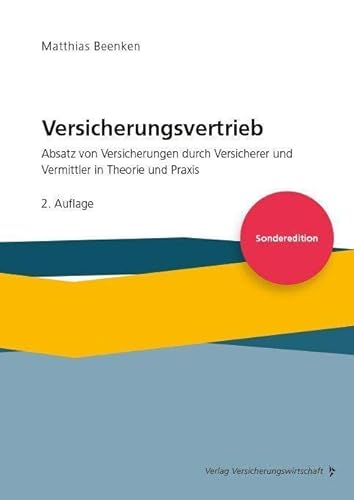 Versicherungsvertrieb - Absatz von Versicherungen durch Versicherer und Vermittler in Theorie und Praxis: - Sonderedition -