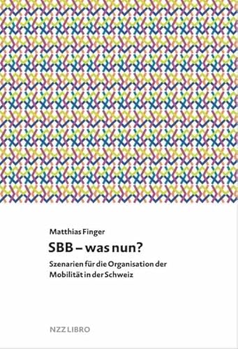 SBB – was nun?: Szenarien für die Organisation der Mobilität in der Schweiz (NZZ LIBRO PAPERBACKS) von NZZ Libro