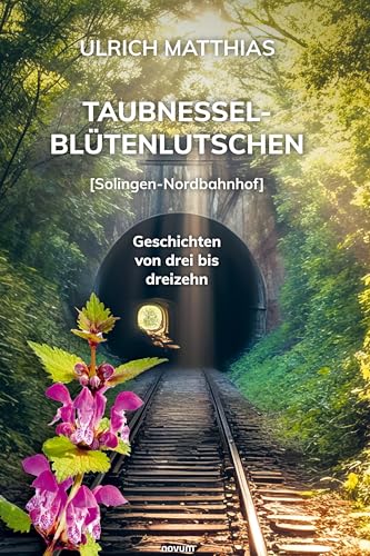 Taubnesselblütenlutschen: [Solingen-Nordbahnhof] Geschichten von drei bis dreizehn von novum premium
