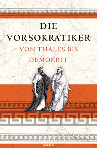 Die Vorsokratiker: Von Thales bis Demokrit von ANACONDA
