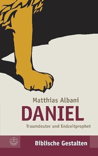 Daniel: Traumdeuter und Endzeitprophet (Biblische Gestalten (BG), Band 21)