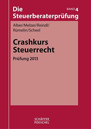 Crashkurs Steuerrecht: Prüfung 2013 (Die Steuerberaterprüfung)