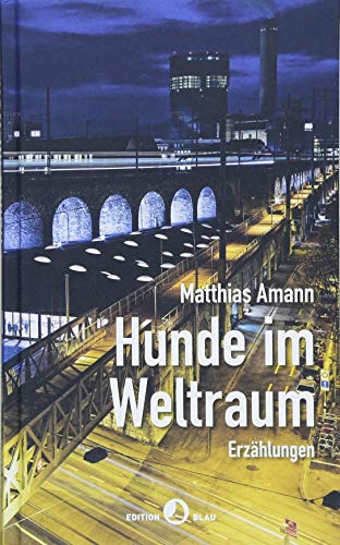 Hunde im Weltraum: Erzählungen (EDITION BLAU)