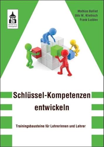 Schlüssel-Kompetenzen entwickeln: Trainigsbausteine für Lehrerinnen und Lehrer von Schneider Hohengehren