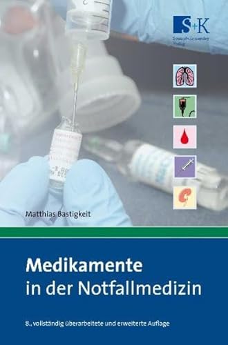 Medikamente in der Notfallmedizin: Das Handbuch und Nachschlagewerk für die tägliche Praxis