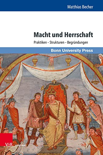 Macht und Herrschaft: Praktiken - Strukturen - Begründungen: Praktiken – Strukturen – Begründungen. Ausgewählte Aufsätze von Matthias Becher ... Hartmann, Hendrik Hess und Daniel König Macht und Herrschaft: Praktiken - Strukturen - Begründungen: Praktiken – Strukturen – Begründungen. Ausgewählte Aufsätze von Matthias Becher ... Hartmann, Hendrik Hess und Daniel König
