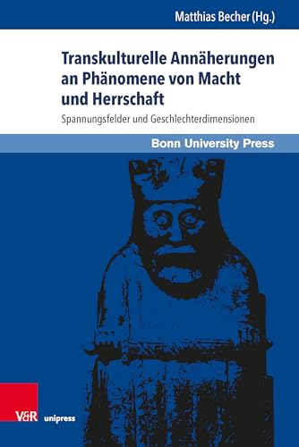 Transkulturelle Annäherungen an Phänomene von Macht und Herrschaft: Spannungsfelder und Geschlechterdimensionen von V & R Unipress GmbH