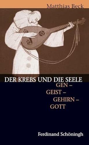 Der Krebs und die Seele: Gen - Geist - Gehirn - Gott: Gen - Geist - Gehirn - Gott. 2. Auflage Der Krebs und die Seele: Gen - Geist - Gehirn - Gott: Gen - Geist - Gehirn - Gott. 2. Auflage
