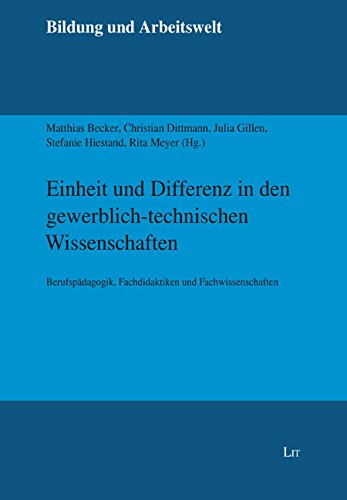 Einheit und Differenz in den gewerblich-technischen Wissenschaften: Berufspädagogik, Fachdidaktiken und Fachwissenschaften von Lit Verlag