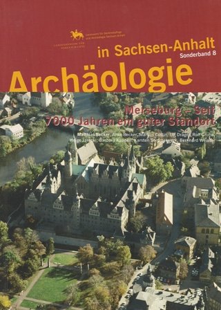 Archäologie in Sachsen-Anhalt Sonderband 8: Merseburg, seit 7000 Jahren ein guter Standort