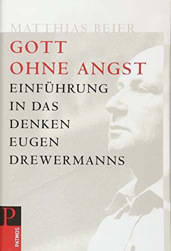 Gott ohne Angst: Einführung in das Denken Drewermanns