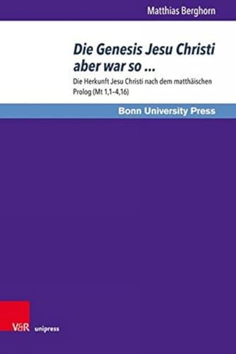 Die Genesis Jesu Christi aber war so ...: Die Herkunft Jesu Christi nach dem matthäischen Prolog (Mt 1,1-4,16) (Bonner Biblische Beiträge, Band 187)