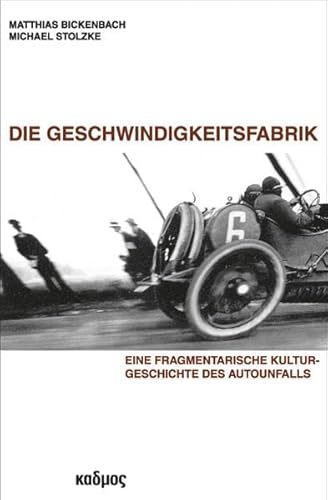 Die Geschwindigkeitsfabrik: Eine fragmentarische Kulturgeschichte des Autounfalls