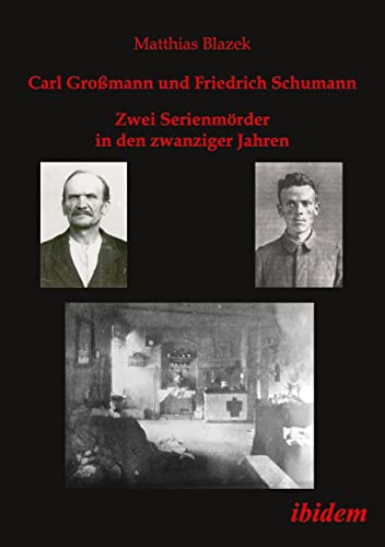 Carl Großmann und Friedrich Schumann. Zwei Serienmörder in den zwanziger Jahren von Ibidem-Verlag