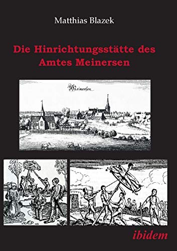 Die Hinrichtungsstätte des Amtes Meinersen: Eine Quellensammlung von Ibidem Press