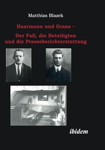 Haarmann und Grans: Der Fall, die Beteiligten und die Presseberichterstattung von Ibidem