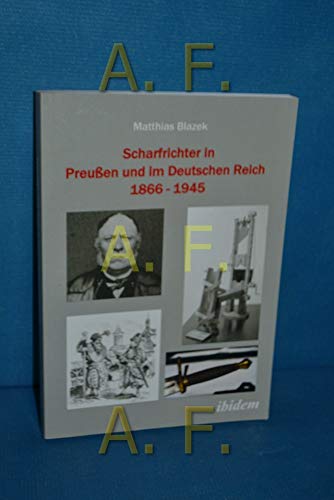 Scharfrichter in Preußen und im Deutschen Reich 1866 - 1945 von Ibidem