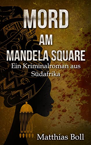 Mord am Mandela Square: Ein Kriminalroman aus Südafrika (Kriminalromane aus Südafrika) von TiA Verlag Kln