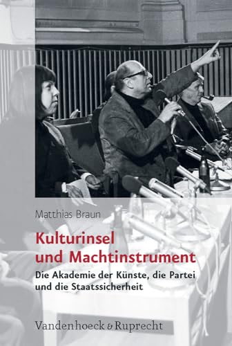 Kulturinsel und Machtinstrument. Die Akademie der Künste, die Partei und die Staatssicherheit (Analysen und Dokumente der BStU: Wissenschaftliche ... Demokratischen Republik (BStU), Band 31) von Vandenhoeck and Ruprecht