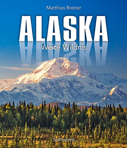 Alaska: Weite Wildnis von Tecklenborg Verlag GmbH