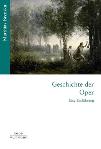 Geschichte der Oper: Eine Einführung (Gattungen der Musik: In 15 Bänden) von Laaber-Verlag