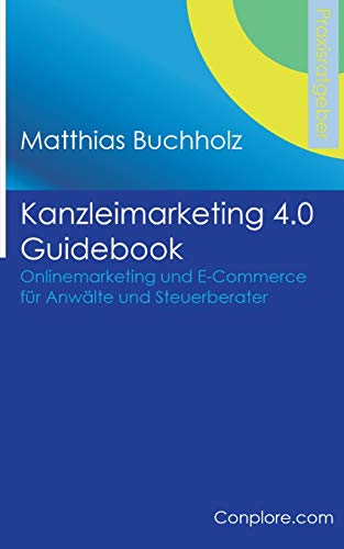 Kanzleimarketing 4.0 Guidebook - Onlinemarketing und E-Commerce für Anwälte und Steuerberater von Books on Demand