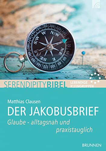 Der Jakobusbrief: Glaube - alltagsnah und praxistauglich