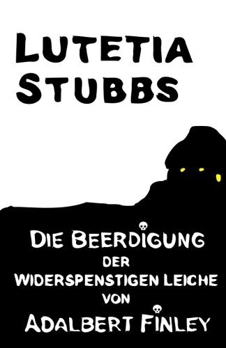 Lutetia Stubbs: Die Beerdigung der widerspenstigen Leiche von Adalbert Finley