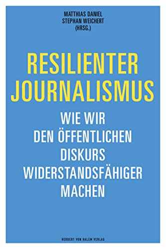Resilienter Journalismus: Wie wir den öffentlichen Diskurs widerstandsfähiger machen