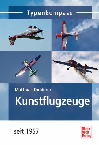Kunstflugzeuge: seit 1957 (Typenkompass) von Motorbuch Verlag