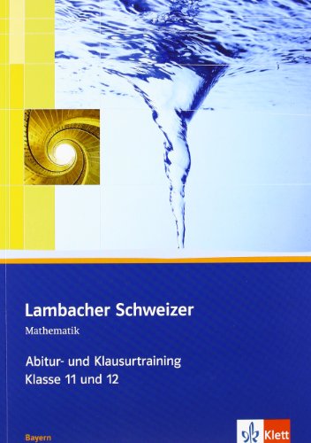 Lambacher Schweizer Mathematik Abitur- und Klausurtraining. Ausgabe Bayern: Arbeitsheft plus Lösungen Klassen 11/12 (Lambacher Schweizer Abitur- und Klausurtraining) von Klett Ernst /Schulbuch