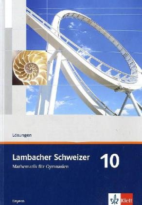 Lambacher Schweizer Mathematik 10. Ausgabe Bayern: Lösungen und Materialien Klasse 10: Mathematik für Gymnasien Klasse 10 (Lambacher Schweizer. Ausgabe für Bayern ab 2003)