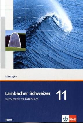 Lambacher Schweizer Mathematik 11. Ausgabe Bayern: Lösungen Klasse 11 (Lambacher Schweizer. Ausgabe für Bayern ab 2009) von Klett Ernst /Schulbuch
