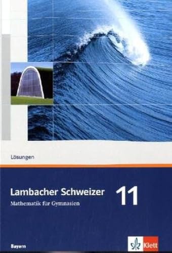 Lambacher Schweizer Mathematik 11. Ausgabe Bayern: Lösungen Klasse 11 (Lambacher Schweizer. Ausgabe für Bayern ab 2009) Lambacher Schweizer Mathematik 11. Ausgabe Bayern: Lösungen Klasse 11 (Lambacher Schweizer. Ausgabe für Bayern ab 2009) von Klett