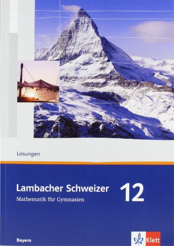 Lambacher Schweizer Mathematik 12. Ausgabe Bayern: Lösungen Klasse 12 (Lambacher Schweizer. Ausgabe für Bayern ab 2009)