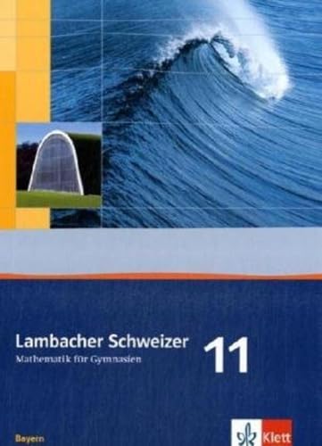 Lambacher Schweizer Mathematik 11. Ausgabe Bayern: Schulbuch Klasse 11 (Lambacher Schweizer. Ausgabe für Bayern ab 2009) Lambacher Schweizer Mathematik 11. Ausgabe Bayern: Schulbuch Klasse 11 (Lambacher Schweizer. Ausgabe für Bayern ab 2009)