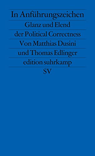 In Anführungszeichen: Glanz und Elend der Political Correctness (edition suhrkamp) von Suhrkamp Verlag AG