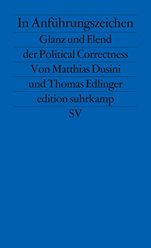 In Anführungszeichen: Glanz und Elend der Political Correctness (edition suhrkamp) von Suhrkamp Verlag AG