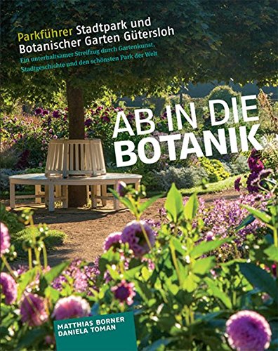 Ab in die Botanik! Parkführer Stadtpark und Botanischer Garten Gütersloh: Ein unterhaltsamer Streifzug durch den schönsten Park der Welt Ab in die Botanik! Parkführer Stadtpark und Botanischer Garten Gütersloh: Ein unterhaltsamer Streifzug durch den schönsten Park der Welt von Vox Rindvieh - Verlag M. Borner