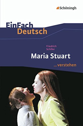EinFach Deutsch ...verstehen. Interpretationshilfen: EinFach Deutsch ...verstehen: Friedrich Schiller: Maria Stuart von Westermann Bildungsmedien Verlag GmbH
