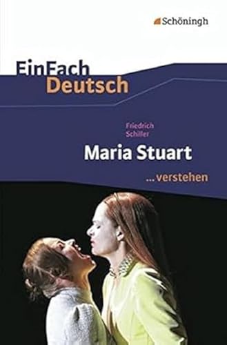 EinFach Deutsch ...verstehen. Interpretationshilfen: EinFach Deutsch ...verstehen: Friedrich Schiller: Maria Stuart EinFach Deutsch ...verstehen. Interpretationshilfen: EinFach Deutsch ...verstehen: Friedrich Schiller: Maria Stuart